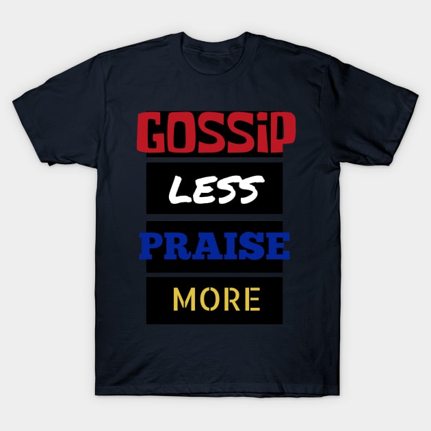 Gossip Less, Praise More T-Shirt by FaithLife